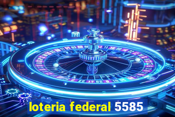 loteria federal 5585